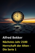 Cover-Bild zum Titel 'Nächstes Jahr 2100 (Herrschaft der Alten - Die Serie 1)' von 'Alfred Bekker'