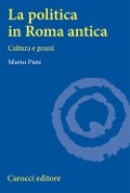 Cover-Bild zum Titel 'La politica in Roma antica. Cultura e prassi' von 'Mario Pani'