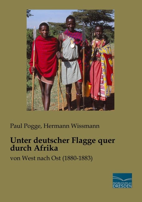 Unter deutscher Flagge quer durch Afrika - Paul Pogge, Hermann Wissmann