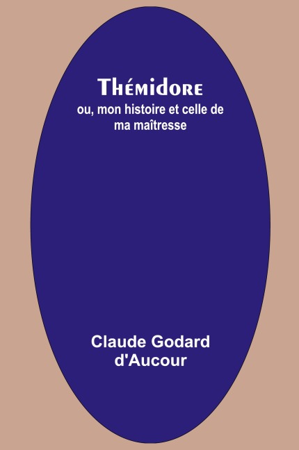 Thémidore; ou, mon histoire et celle de ma maîtresse - Claude Godard D'Aucour