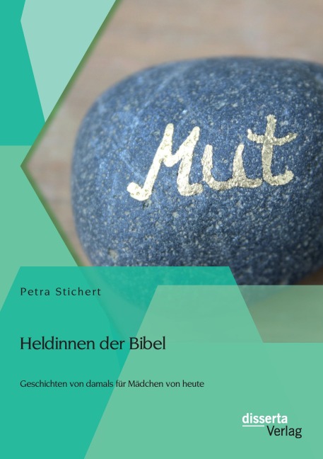 Heldinnen der Bibel: Geschichten von damals für Mädchen von heute - Petra Stichert