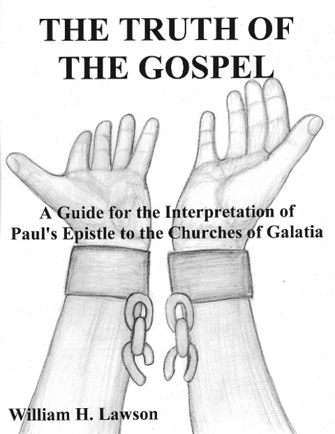 The Truth of the Gospel: A Guide for the Interpretation of Paul's Epistle to the Churches of Galatia - William Lawson