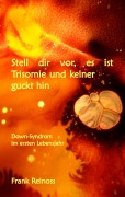 Cover-Bild zum Titel 'Stell dir vor es ist Trisomie und keiner guckt hin' von 'Frank Reinoss'