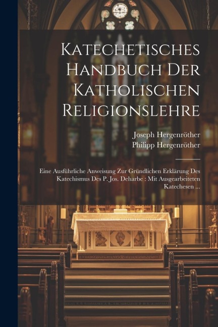 Katechetisches Handbuch Der Katholischen Religionslehre - Joseph Hergenröther, Philipp Hergenröther