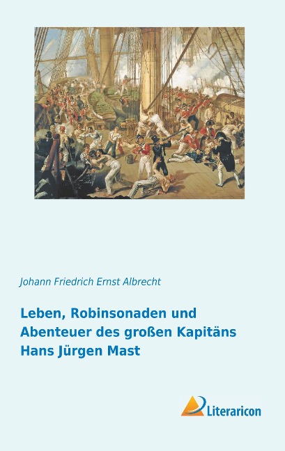 Leben, Robinsonaden und Abenteuer des großen Kapitäns Hans Jürgen Mast - Johann Friedrich Ernst Albrecht