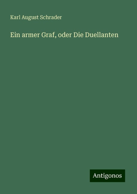 Ein armer Graf, oder Die Duellanten - Karl August Schrader