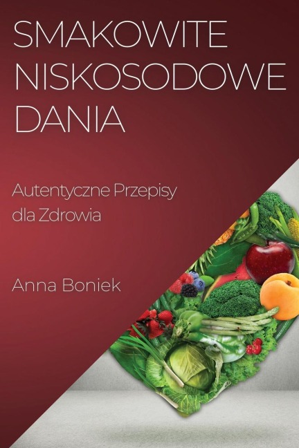 Smakowite Niskosodowe Dania - Anna Boniek