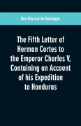 Cover-Bild zum Titel 'The Fifth Letter of Herman Cortes to the Emperor Charles V' von 'Don Pascual De Gayangos'