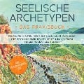 Cover-Bild zum Titel 'Seelische Archetypen - Das Praxisbuch: Wie Sie die 12 Archetypen der Seele leicht verstehen, Ihre Persönlichkeit neu entdecken und zu einem authentischen Leben finden | inkl. Persönlichkeitstest' von 'Luisa Wienberg'