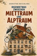 Cover-Bild zum Titel 'Irgendetwas zwischen Miettraum und Alptraum - Kurioses aus der Wohnlandschaft - Roman' von 'Dorothe Reichling'