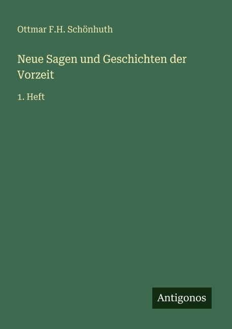 Neue Sagen und Geschichten der Vorzeit - Ottmar F. H. Schönhuth