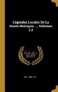 Cover-Bild zum Titel 'Légendes Locales De La Haute-Bretagne ..., Volumes 1-2' von 'Paul Sébillot'