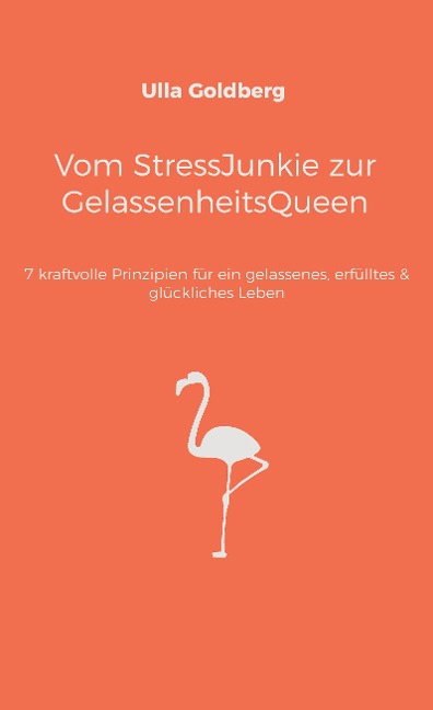 Vom StressJunkie zur GelassenheitsQueen - Ulla Goldberg