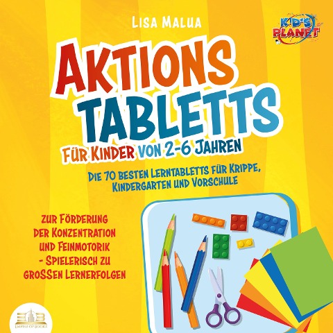 Aktionstabletts für Kinder von 2-6 Jahren: Die 70 besten Lerntabletts für Krippe, Kindergarten und Vorschule zur Förderung der Konzentration und Feinmotorik - Spielerisch zu großen Lernerfolgen - Lisa Malua