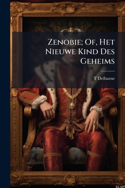 Zenobie; Of, Het Nieuwe Kind Des Geheims - T. Delbarne