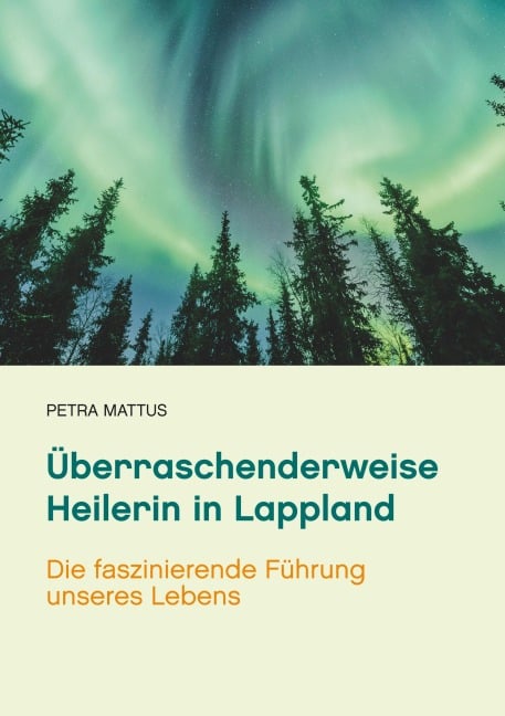 Überraschenderweise Heilerin in Lappland - Petra Mattus