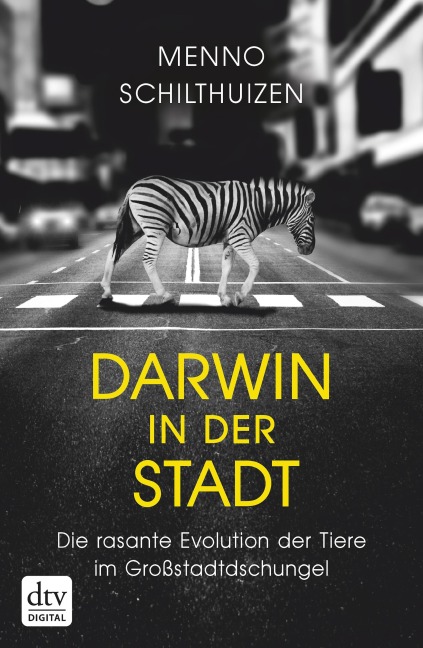 Darwin in der Stadt Die rasante Evolution der Tiere im Großstadtdschungel - Menno Schilthuizen