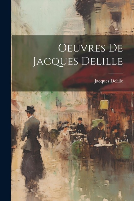 Oeuvres De Jacques Delille - Jacques Delille