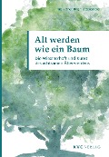 Cover-Bild zum Titel 'Alt werden wie ein Baum' von 'Nils Altner, Birgit Ottensmeier'
