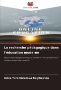Cover-Bild zum Titel 'La recherche pédagogique dans l'éducation moderne' von 'Aziza Turemuratova Begibaevna'