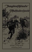 Cover-Bild zum Titel 'Jungdeutschlands Pfadfinderspiele' von 'Deutschen Pfadfinderbund'