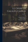 Cover-Bild zum Titel 'Le Opere Di Galileo Galilei; Volume 2' von 'Celestino Bianchi, Vincenzio Viviani, Eugenio Albèri'