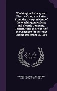 Cover-Bild zum Titel 'Washington Railway and Electric Company. Letter From the Vice-president of the Washington Railway and Electric Company, Transmitting the Report of the' von ''