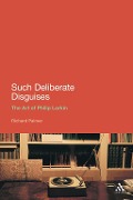 Cover-Bild zum Titel 'Such Deliberate Disguises: The Art of Philip Larkin' von 'Richard Palmer'