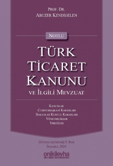 Notlu Türk Ticaret Kanunu ve Ilgili Mevzuat Ciltli - Abuzer Kendigelen