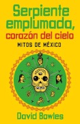 Cover-Bild zum Titel 'Serpiente Emplumada, Corazón del Cielo / Feathered Serpent, Dark Heart of the Sky' von 'David Bowles'