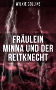 Cover-Bild zum Titel 'Fräulein Minna und der Reitknecht' von 'Wilkie Collins'
