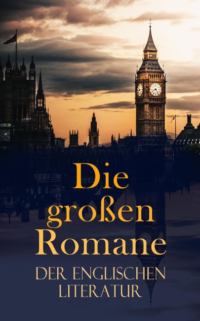Die großen Romane der englischen Literatur - Charles Dickens, Bram Stoker, Henry Fielding, George Eliot, D. H. Lawrence