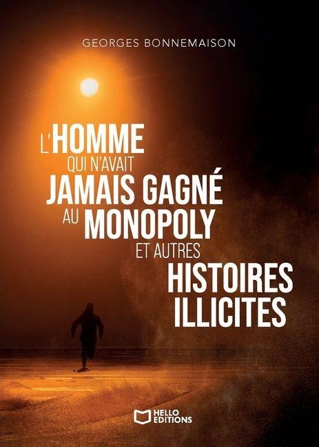 L'homme qui n'avait jamais gagné au Monopoly et autres histoires illicites - Georges Bonnemaison