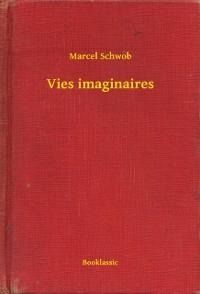 Vies imaginaires - Marcel Schwob