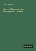 Cover-Bild zum Titel 'Atlas der Mikroskopischen Pathologischen Anatomie' von 'August Foerster'