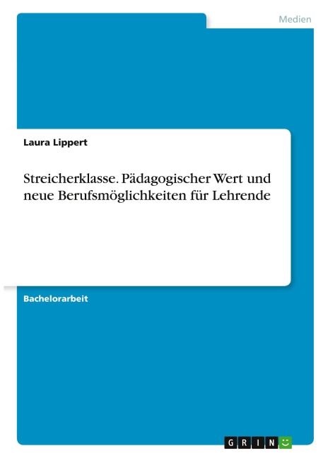 Streicherklasse. Pädagogischer Wert und neue Berufsmöglichkeiten für Lehrende - Laura Lippert