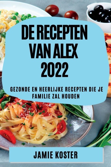DE RECEPTEN VAN ALEX 2022 - Jamie Koster