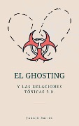 El Ghosting y las relaciones tóxicas 2.0. - Juanjo Ramos