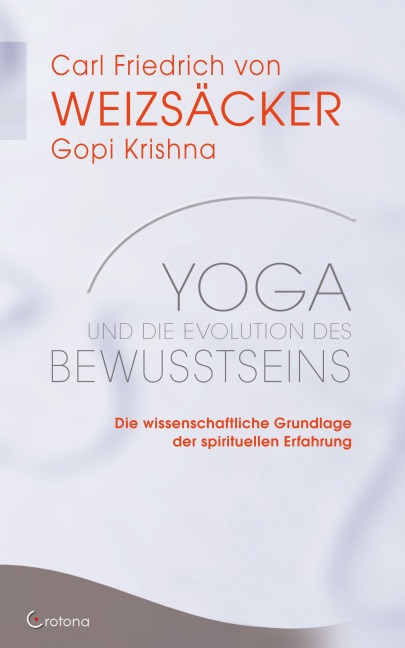 Yoga und die Evolution des Bewusstseins: Die wissenschaftliche Grundlage der spirituellen Erfahrung - Carl Friedrich von Weizsäcker, Gopi Krishna