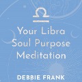 Your Libra Soul Purpose Meditation - Debbie Frank