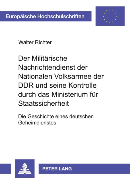 Der Militärische Nachrichtendienst der Nationalen Volksarmee der DDR und seine Kontrolle durch das Ministerium für Staatssicherheit - Walter Richter