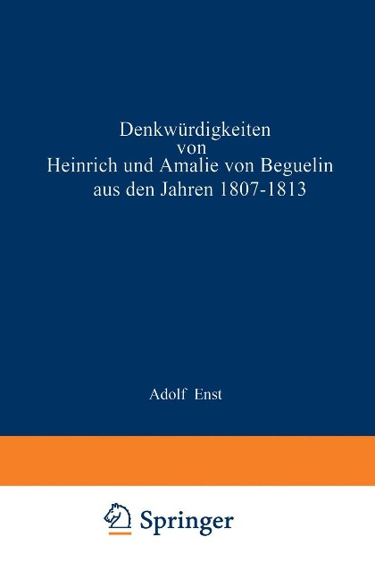 Denkwürdigkeiten von Heinrich und Amalie von Beguelin aus den Jahren 1807-1813 nebst Briefen von Gneisenau und Hardenberg - Na Ernst