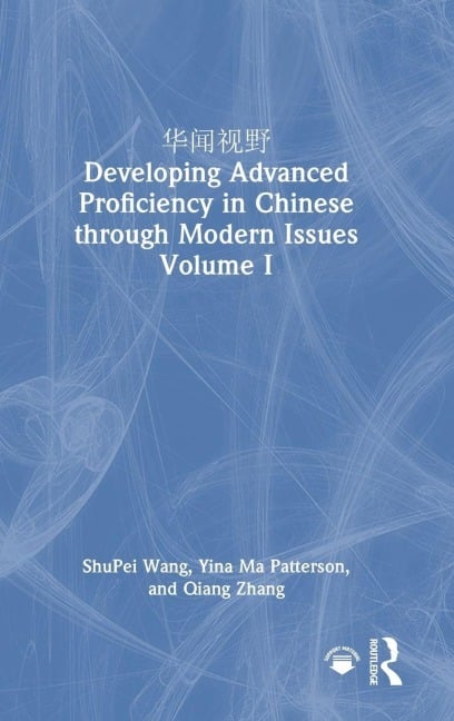 华闻视野 Developing Advanced Proficiency in Chinese through Modern Issues Volume I - Shupei Wang, Yina Ma Patterson, Qiang Zhang