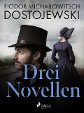 Cover-Bild zum Titel 'Drei Novellen' von 'Fjodor M Dostojewski'