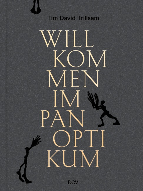 Tim David Trillsam - Willkommen im Panoptikum - Dorothee Baer-Bogenschütz