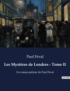 Cover-Bild zum Titel 'Les Mystères de Londres - Tome II' von 'Paul Féval'