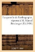 Cover-Bild zum Titel 'La querelle de l'orthographe, réponse à M. Marcel Boulenger' von 'Sans Auteur'
