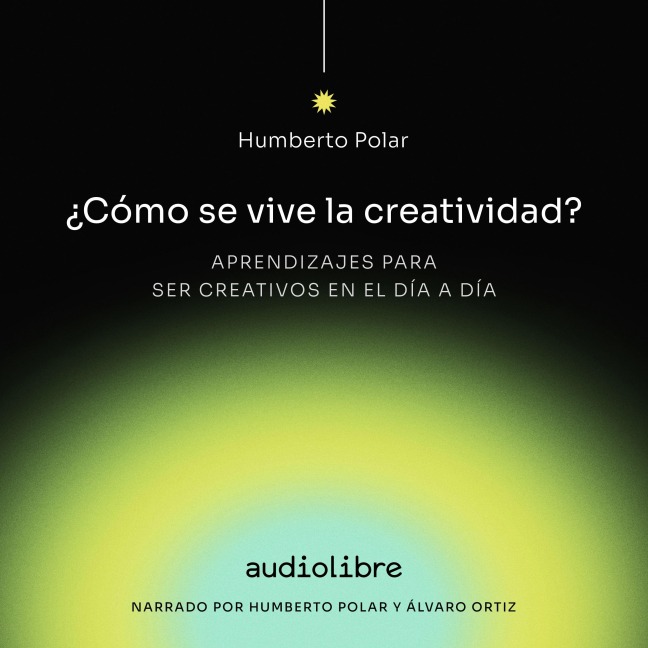 Cómo se vive la creatividad - Álvaro Ortiz, Humberto Polar