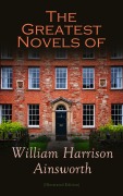 Cover-Bild zum Titel 'The Greatest Novels of William Harrison Ainsworth (Illustrated Edition)' von 'William Harrison Ainsworth'