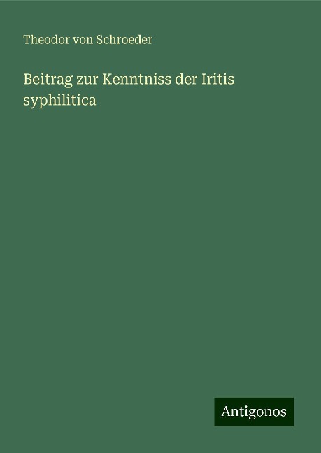 Beitrag zur Kenntniss der Iritis syphilitica - Theodor Von Schroeder